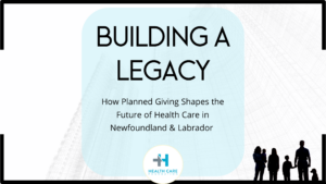 Architectural sketch of a building in the background with a light overlay. Text highlighted in blue reads: 'Building a Legacy: How Planned Giving Shapes the Future of Health Care in Newfoundland and Labrador.' Above is the Health Care Foundation logo.