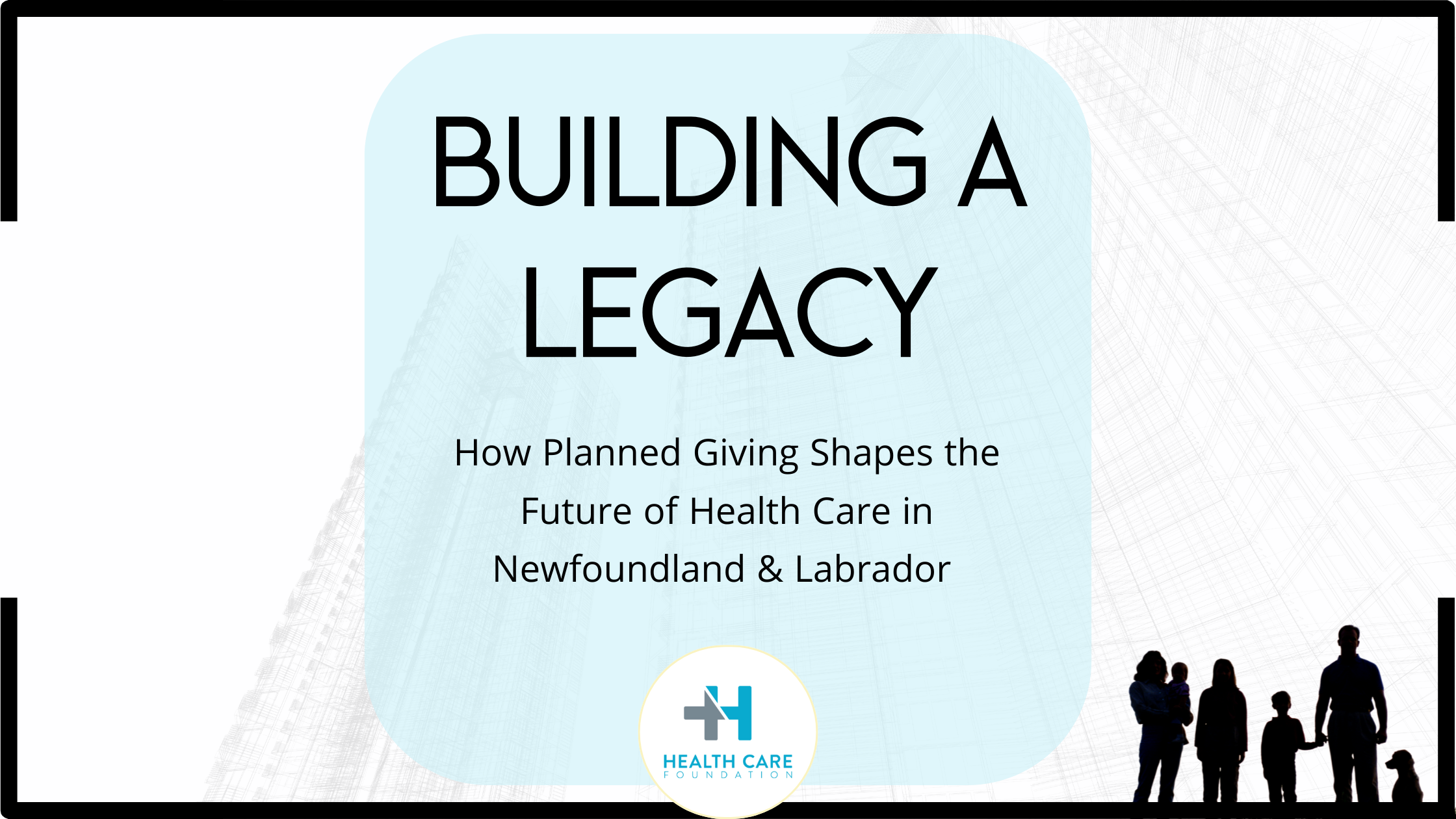 Architectural sketch of a building in the background with a light overlay. Text highlighted in blue reads: 'Building a Legacy: How Planned Giving Shapes the Future of Health Care in Newfoundland and Labrador.' Above is the Health Care Foundation logo.